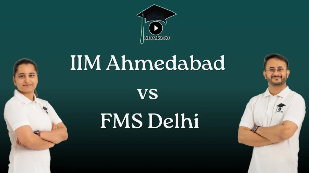 IIM Ahmedabad vs FMS Delhi MBA KARO