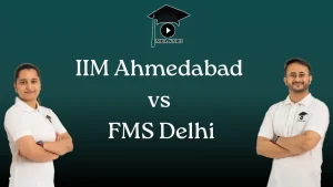 IIM Ahmedabad vs FMS Delhi MBA KARO
