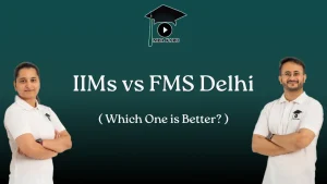 IIMs vs FMS Delhi MBA KARO