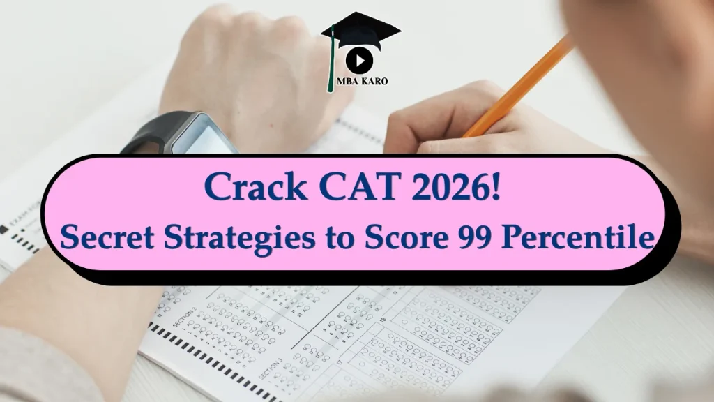 CAT 2026 Secret Strategies to Score 99 Percentile MBA KARO